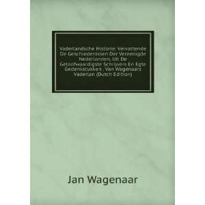   Schrijvers En Egte Gedenkstukken . Van Wagenaars Vaderlan (Dutch