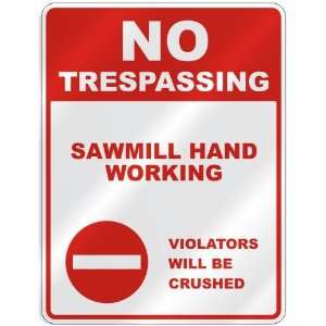  NO TRESPASSING  SAWMILL HAND WORKING VIOLATORS WILL BE 