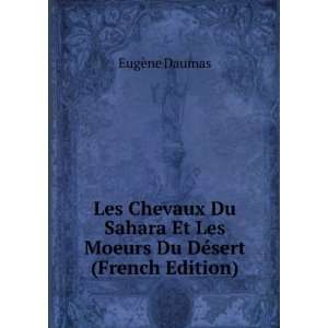   Et Les Moeurs Du DÃ©sert (French Edition) EugÃ¨ne Daumas Books