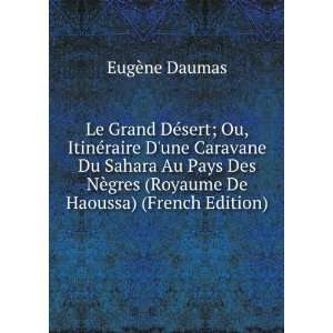   ¨gres (Royaume De Haoussa) (French Edition) EugÃ¨ne Daumas Books