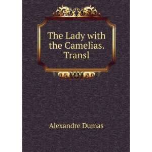  The Lady with the Camelias. Transl Alexandre Dumas Books