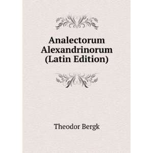  Analectorum Alexandrinorum (Latin Edition) Theodor Bergk 