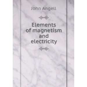  Elements of magnetism and electricity John Angell Books