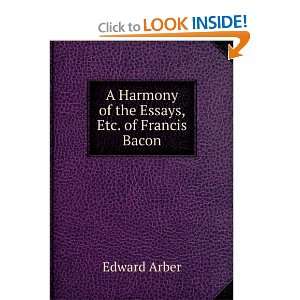   Harmony of the Essays, Etc. of Francis Bacon Edward Arber Books