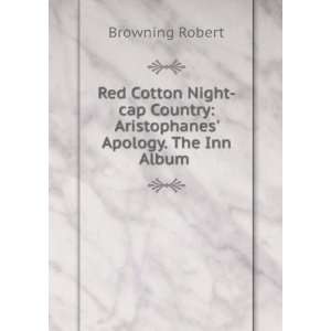 Red Cotton Night cap Country Aristophanes Apology. The Inn Album 