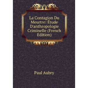  Ã?tude Danthropologie Criminelle (French Edition) Paul Aubry Books