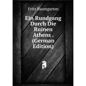  Ein Rundgang Durch Die Ruinen Athens . (German Edition 