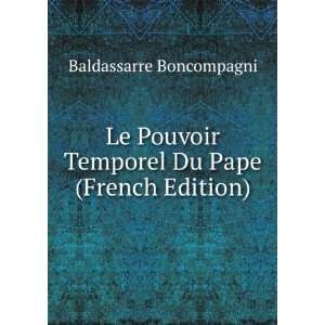   Temporel Du Pape (French Edition) Baldassarre Boncompagni Books