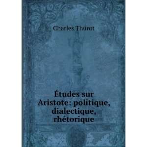   Aristote politique, dialectique, rhÃ©torique Charles Thurot Books
