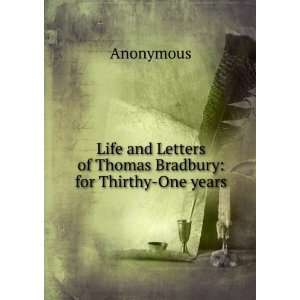  Life and Letters of Thomas Bradbury for Thirthy One years 