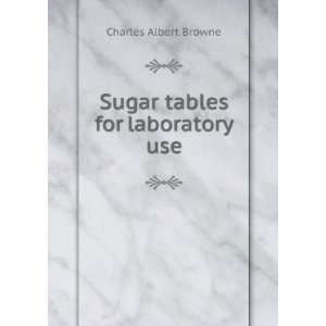    Sugar tables for laboratory use Charles Albert Browne Books