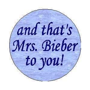   Mrs. Bieber to You PINBACK BUTTON 1.25 Pin / Badge Justin Everything