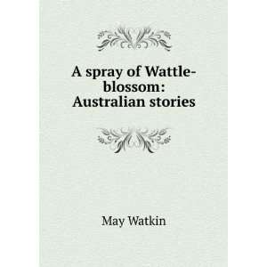  A spray of Wattle blossom Australian stories May Watkin Books