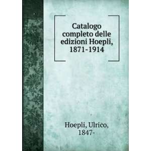   completo delle edizioni Hoepli, 1871 1914 Ulrico, 1847  Hoepli Books