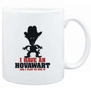 Mug White  I HAVE A Hovawart  AND I PLAN TO USE IT   COWBOY Dogs