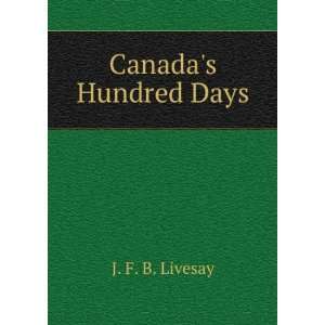 Canadas Hundred Days J. F. B. Livesay Books