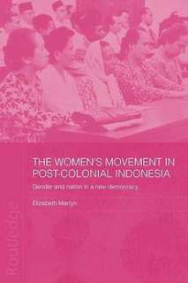 The Womens Movement in Post Colonial Indonesia NEW  