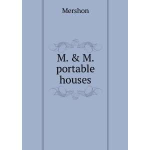  M. & M. portable houses. Mershon Books