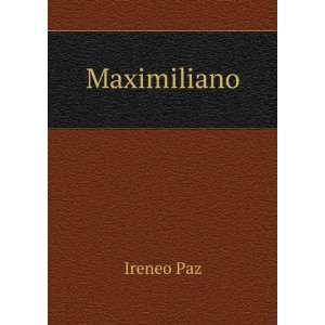  Maximiliano Ireneo Paz Books