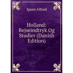   Holland Rejseindtryk Og Studier (Danish Edition) Ipsen Alfred Books