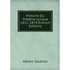  Histoire Du ThÃ©Ã¢tre Lyrique 1851 1870 (French 