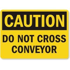  Caution Do Not Cross Conveyor Plastic Sign, 14 x 10 