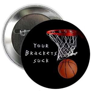  MARCH MADNESS Your Brackets Suck 2.25 Pinback Button Badge 