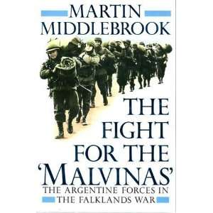 The Fight for the Malvinas The Argentine Forces in the Falklands War 