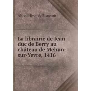  La librairie de Jean duc de Berry au chÃ¢teau de Mehun 