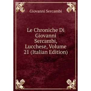   Chroniche Di Giovanni Sercambi, Lucchese, Volume 21 (Italian Edition