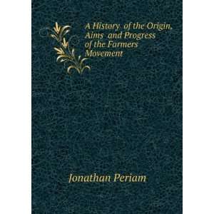   Origin, Aims and Progress of the Farmers Movement Jonathan Periam