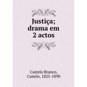  JustiÃ§a; drama em 2 actos Camilo, 1825 1890 Castelo 