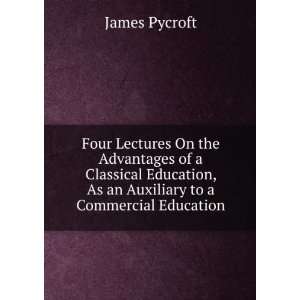   Classical Education, As an Auxiliary to a Commercial Education James