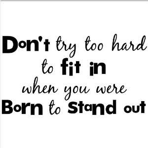 Dont Try Too Hard To Fit In When You Were Born To Stand Out wall 