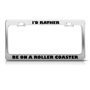 Rather Be On A Roller Coaster license plate frame Stainless