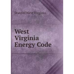  West Virginia Energy Code State of West Virginia Books