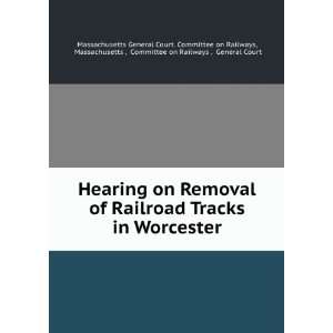  Tracks in Worcester Massachusetts , Committee on Railways , General 