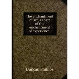   art, as part of the enchantment of experience; Duncan Phillips Books