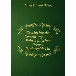   Fabrik falschen Preuss. Papiergeldes in . Julius Eduard Hitzig Books