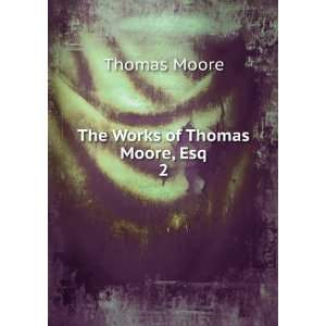  The Works of Thomas Moore, Esq. 2 Thomas Moore Books