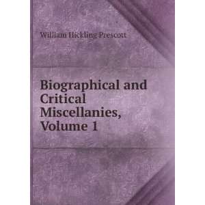  Biographical and Critical Miscellanies, Volume 1 William 