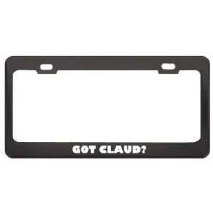  Got Claud? Boy Name Black Metal License Plate Frame Holder 