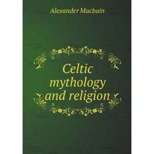  Celtic mythology and religion Alexander Macbain Books