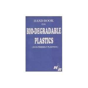  HANDBOOK ON BIO DEGRADABLE PLASTICS (ECO FRIENDLY PLASTICS 