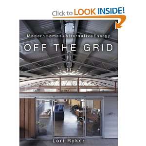   Off The Grid Modern Homes + Alternative Energy Lori Ryker Books