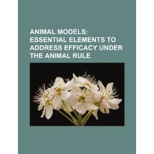  models essential elements to address efficacy under the animal rule 