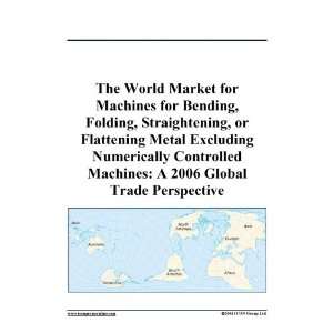 The World Market for Machines for Bending, Folding, Straightening, or 