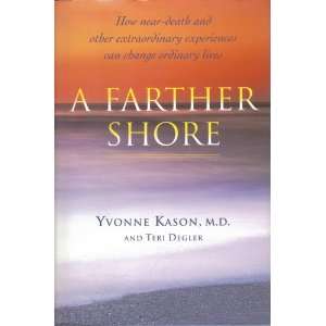 Farther Shore How Near Death and Other Extraordinary Experiences Can 