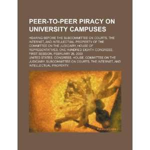  Peer to peer piracy on university campuses hearing before 