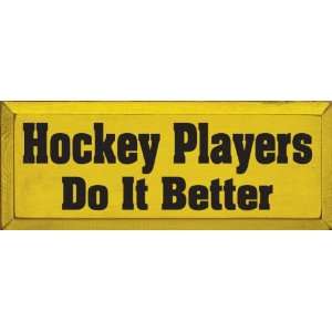  Hockey Players Do It Better Wooden Sign